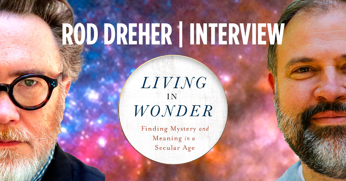 Rod Dreher interview concerning his new book "Living in Wonder"